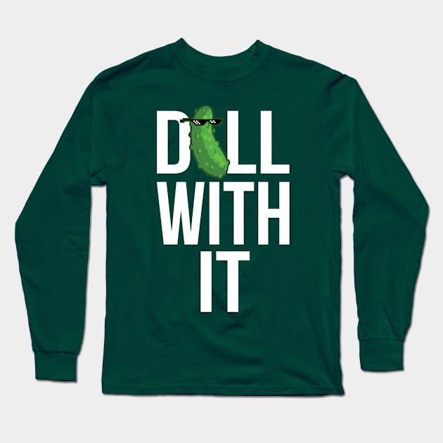 Dill With It Long Sleeve T-Shirt by Nowlipie